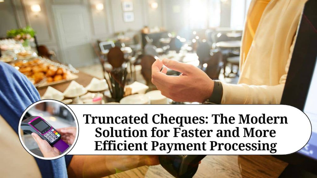 Truncated Cheques The Modern Solution for Faster and More Efficient
