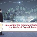 Unleashing the Potential: Exploring the World of Growth Funds growth fund