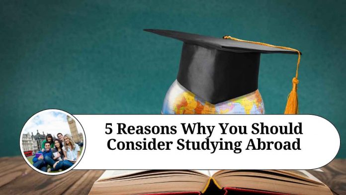 "5 Reasons Why You Should Consider Studying Abroad"