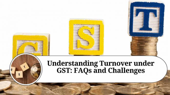 Understanding Turnover under GST: FAQs and Challenges