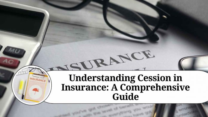 Understanding Cession in Insurance: A Comprehensive Guide