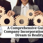 A Comprehensive Guide to Company Incorporation: From Dream to Reality