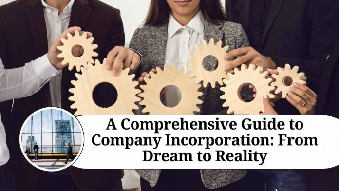 A Comprehensive Guide to Company Incorporation: From Dream to Reality