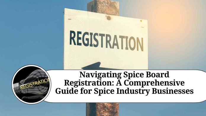 Navigating Spice Board Registration: A Comprehensive Guide for Spice Industry Businesses