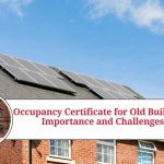 Occupancy Certificate for Old Buildings: Importance, Challenges, and FAQs occupancy certificate for old buildings