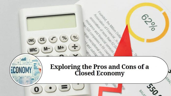 Exploring the Pros and Cons of a Closed Economy