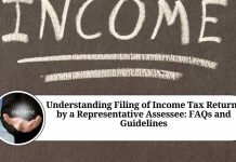 Understanding Filing of Income Tax Returns by a Representative Assessee: FAQs and Guidelines