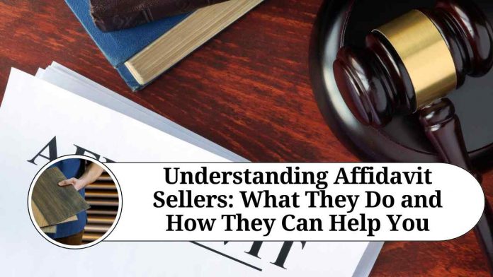 Understanding Affidavit Sellers: What They Do and How They Can Help You