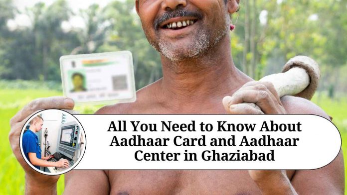 All You Need to Know About Aadhaar Card and Aadhaar Center in Ghaziabad