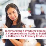 Incorporating a Producer Company: A Comprehensive Guide to Starting a Collective for Primary Producers Incorporating a Producer Company: A Comprehensive Guide to Starting a Collective for Primary Producers