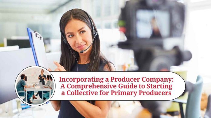 Incorporating a Producer Company: A Comprehensive Guide to Starting a Collective for Primary Producers