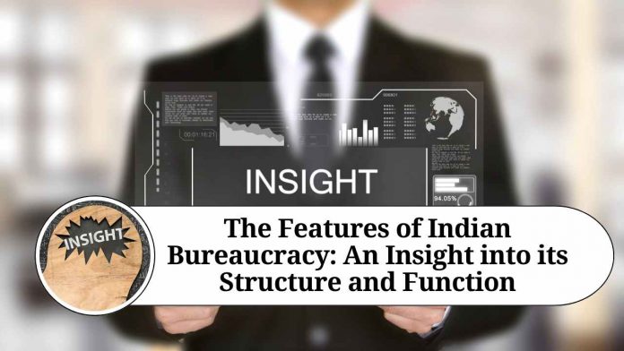 The Features of Indian Bureaucracy: An Insight into its Structure and Function