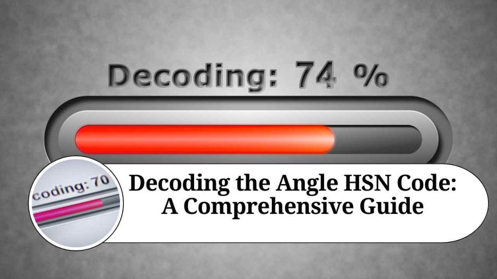 Decoding the Angle HSN Code A Comprehensive Guide Marg ERP Blog