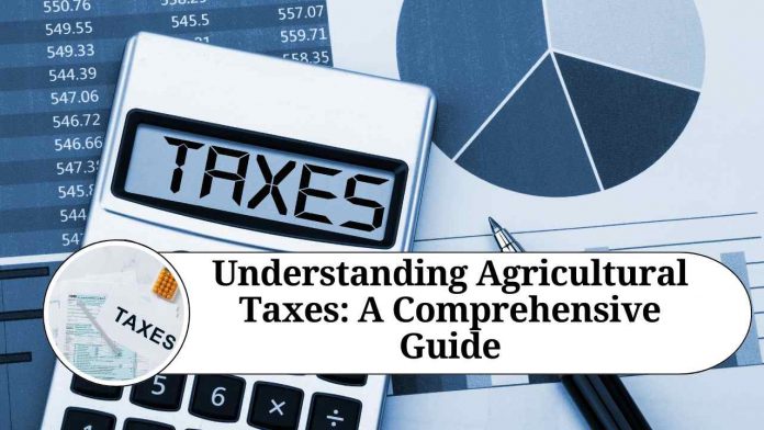 Understanding Agricultural Taxes: A Comprehensive Guide