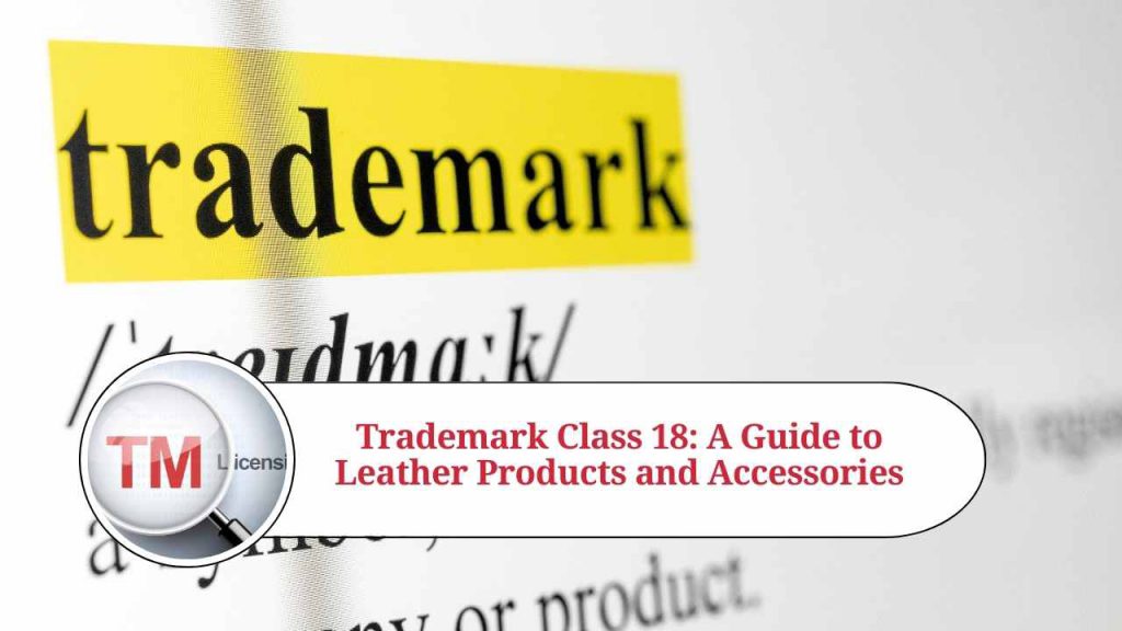 Trademark Class 18 A Guide to Leather Products and Accessories Marg