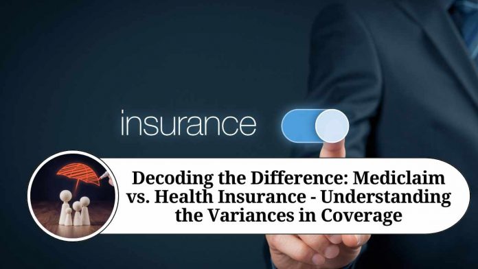 Decoding the Difference: Mediclaim vs. Health Insurance - Understanding the Variances in Coverage