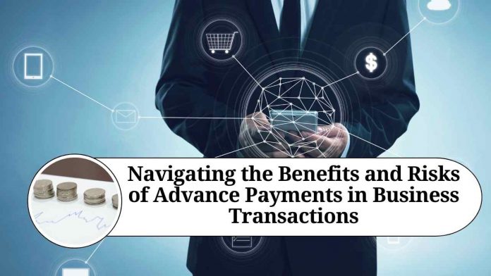 Navigating the Benefits and Risks of Advance Payments in Business Transactions