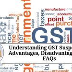 Understanding GST Suspension: Advantages, Disadvantages, and FAQs Understanding GST Suspension: Advantages, Disadvantages, and FAQs