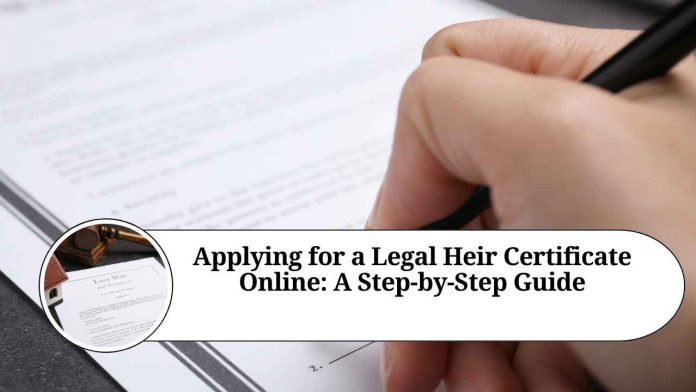 Applying for a Legal Heir Certificate Online: A Step-by-Step Guide