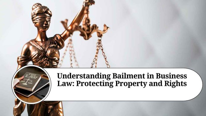 Understanding Bailment in Business Law: Protecting Property and Rights