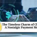 The Timeless Charm of Cheques: A Nostalgic Payment Method