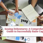 Issuing Debentures: A Comprehensive Guide to Successfully Raise Capital