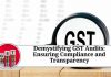 Demystifying GST Audits: Ensuring Compliance and Transparency