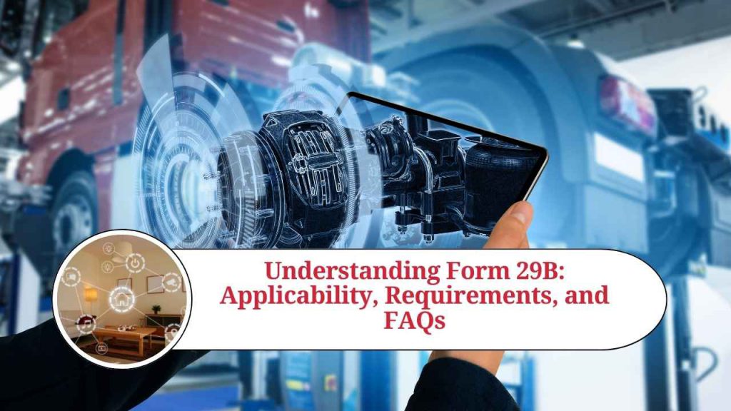 Understanding Form 29b Applicability Requirements And Faqs Marg