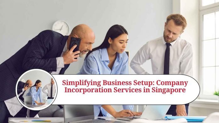 Simplifying Business Setup: Company Incorporation Services in Singapore