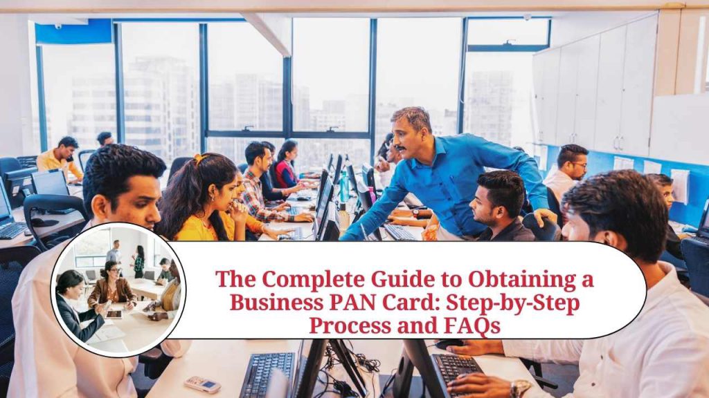 The Complete Guide to Obtaining a Business PAN Card StepbyStep