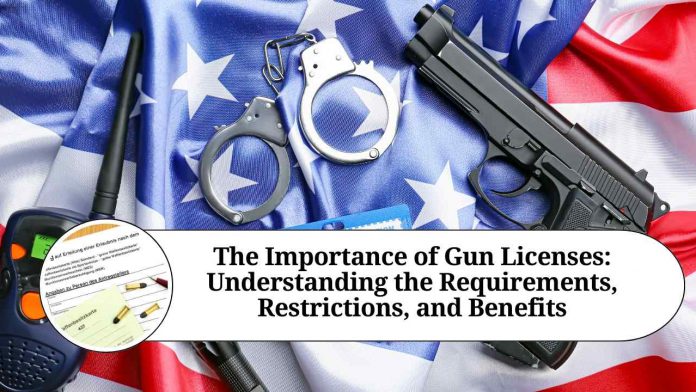 The Importance of Gun Licenses: Understanding the Requirements, Restrictions, and Benefits"