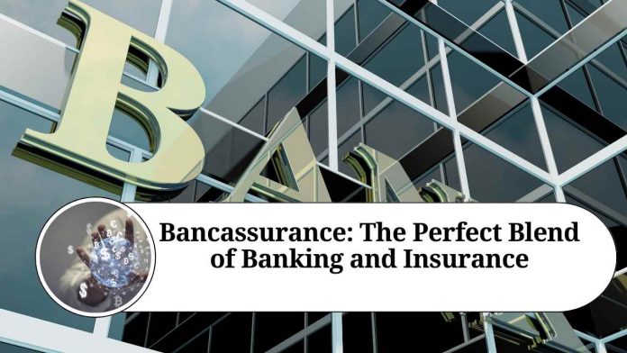 Bancassurance: The Perfect Blend of Banking and Insurance