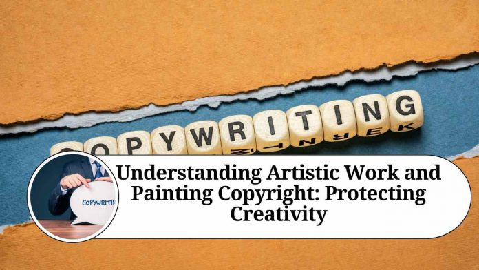 Understanding Artistic Work and Painting Copyright: Protecting Creativity