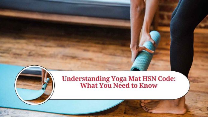 Understanding Yoga Mat HSN Code: What You Need to Know