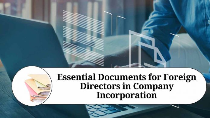 Essential Documents for Foreign Directors in Company Incorporation