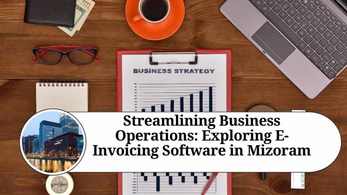 Streamlining Business Operations: Exploring E-Invoicing Software in Mizoram