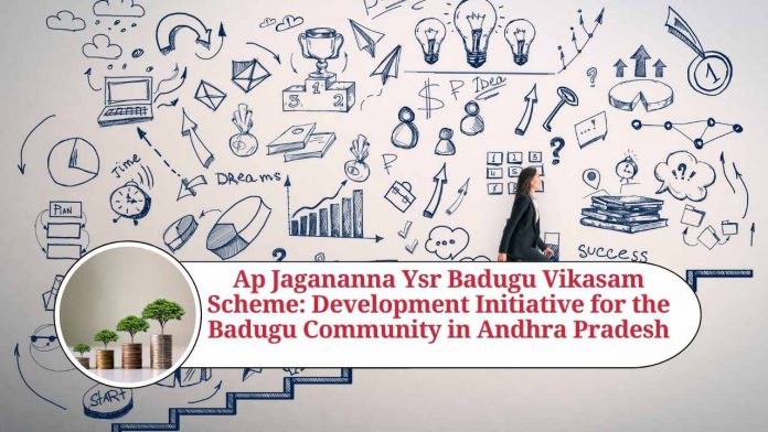 Ap Jagananna Ysr Badugu Vikasam Scheme: A Comprehensive Development Initiative for the Badugu Community in Andhra Pradesh