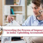 Unraveling the Process of Impeachment in India: Upholding Accountability