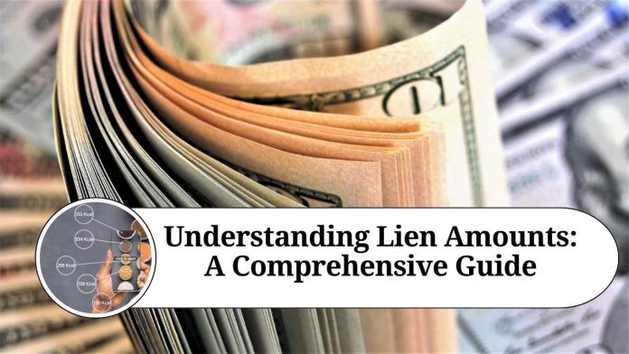 Understanding Lien Amounts: A Comprehensive Guide