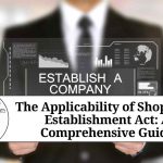 The Applicability of Shops and Establishment Act: A Comprehensive Guide