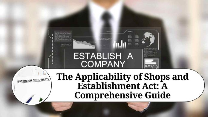 The Applicability of Shops and Establishment Act: A Comprehensive Guide