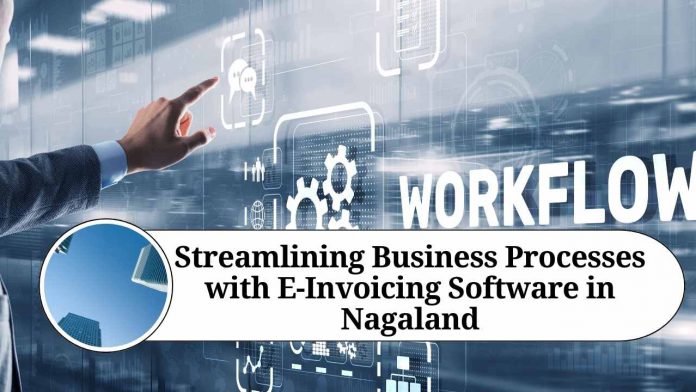 Streamlining Business Processes with E-Invoicing Software in Nagaland