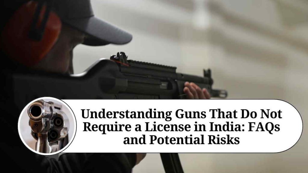 Understanding Guns That Do Not Require a License in India FAQs and