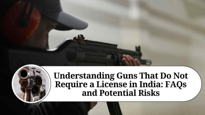 Understanding Guns That Do Not Require a License in India: FAQs and Potential Risks