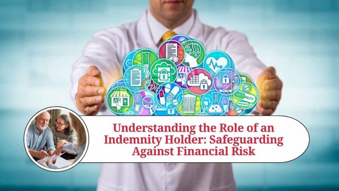 Understanding the Role of an Indemnity Holder: Safeguarding Against Financial Risk