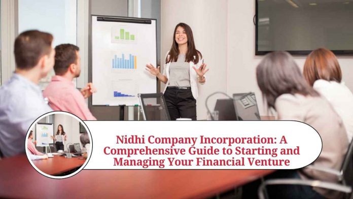 Nidhi Company Incorporation: A Comprehensive Guide to Starting and Managing Your Financial Venture