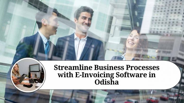 Streamline Business Processes with E-Invoicing Software in Odisha