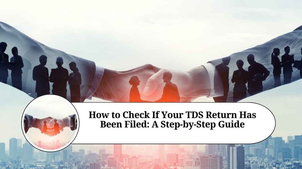 How to Check If Your TDS Return Has Been Filed A StepbyStep Guide
