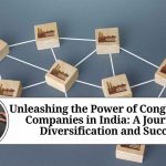 Unleashing the Power of Conglomerate Companies in India: A Journey of Diversification and Success