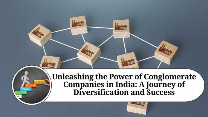 Unleashing the Power of Conglomerate Companies in India: A Journey of Diversification and Success